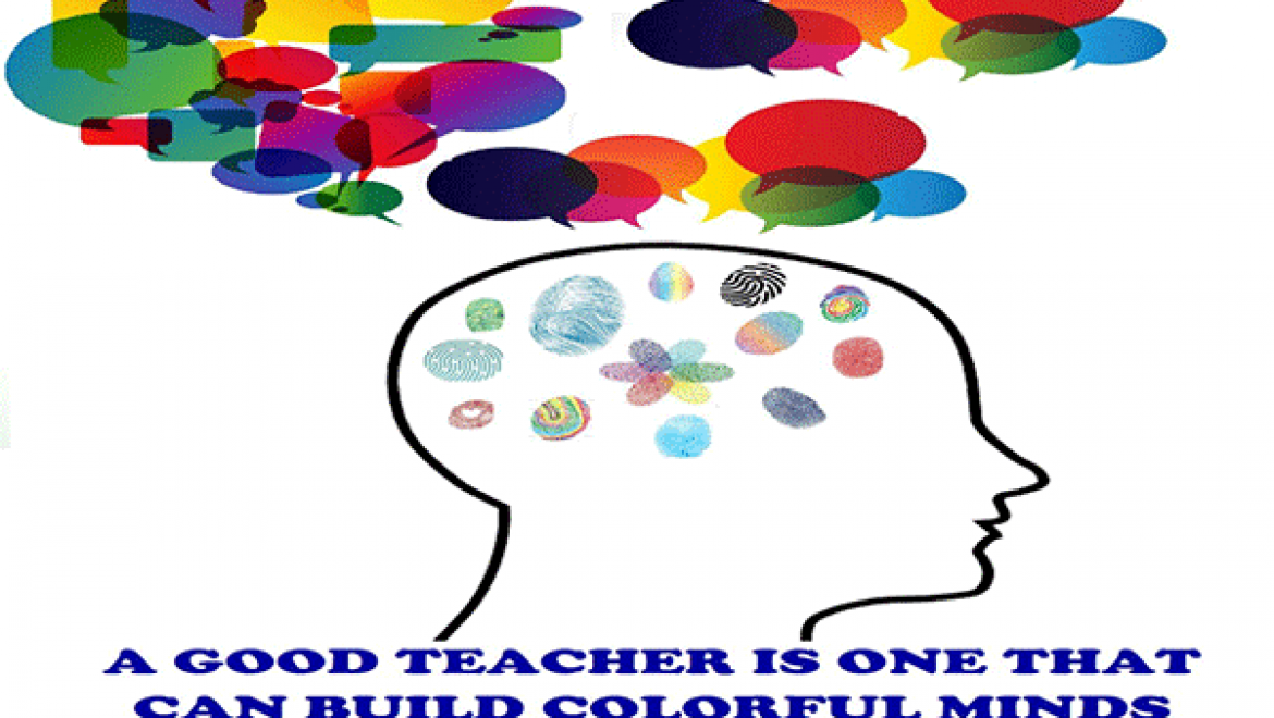 A GOOD TEACHER IS ONE THAT CAN BUILD COLORFUL MIND
